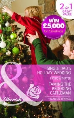 Single Dad's Holiday Wedding / Taming the Brooding Cattleman