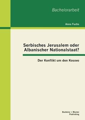 Serbisches Jerusalem Oder Albanischer Nationalstaat Der Konflikt Um Den