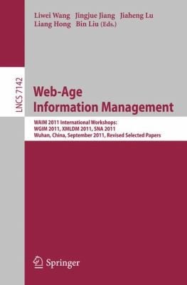 Webage Information Management Waim 2011 International Workshops Wgim 2011 Xmldm 2011 Sna 2011 Wuhan China September 1416 2011 Revised Selected Papers