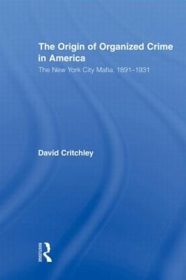 The Origin Of Organized Crime In America The New York City Mafia 18911931