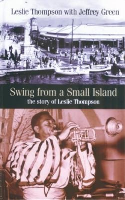 Swing From A Small Island The Story Of Leslie Thompson