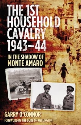 The 1st Household Cavalry Regiment 194344 In The Shadow Of Monte Amaro