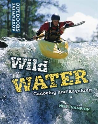 Wild Water Canoeing And Kayaking