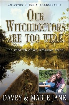 Our Witchdoctors Are Too Weak The Rebirth Of An Amazon Tribe
