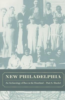 New Philadelphia An Archaeology Of Race In The Heartland