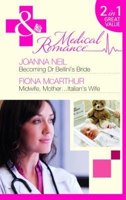 Becoming Dr. Bellini's Bride / Midwife, Mother...Italian's Wife