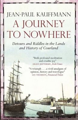 A Journey To Nowhere Detours And Riddles In The Lands And History Of Courland