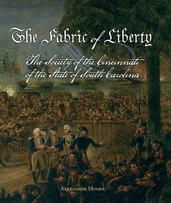 The Fabric Of Liberty The Society Of The Cincinnati Of The State Of South Carolina