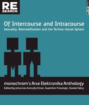 Of Intercourse And Intracourse Sexuality Biomodification And The Technosocial Sphere Monochroms Arse Elektronika Anthology Arse Elektronika 2009 Was Organized By Monochrom
