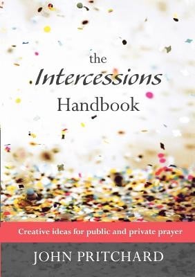 The Intercessions Handbook Creative Ideas For Public And Private Prayer