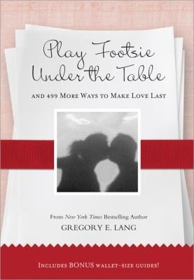 Play Footsie Under The Table And 499 More Ways To Make Love Last