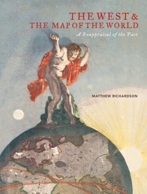 The West The Map Of The World A Reappraisal Of The Past