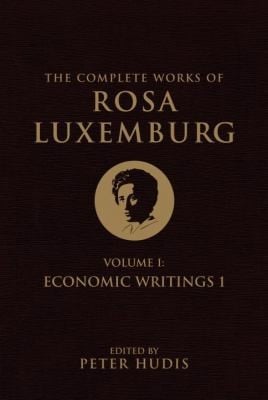 Complete Works Of Rosa Luxemburg Volume I Economic Writings I