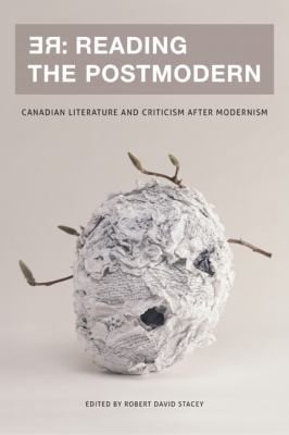 Re Reading The Postmodern Canadian Literature And Criticism After Modernism