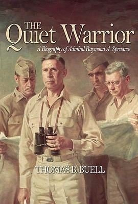 The Quiet Warrior A Biography Of Admiral Raymond A Spruance