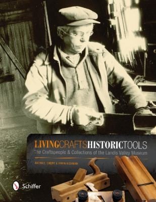 Living Crafts Historic Tools The Craftspeople Collections Of The Landis Valley Museum