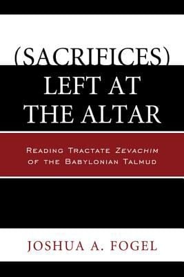 Sacrifices Left At The Altar Reading Tractate Zevachim Of The Babylonian Talmud