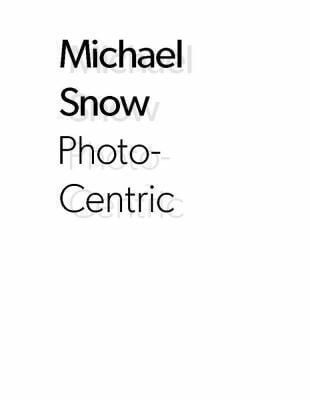 Michael Snow Photocentric