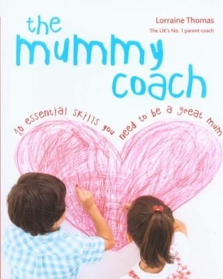 The Mummy Coach 10 Essential Skills You Need To Be A Great Mum