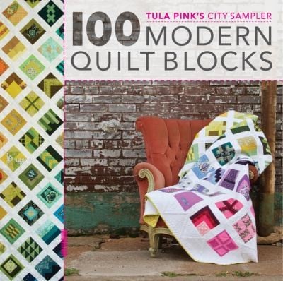 Tula Pinks City Sampler 100 Modern Quilt Blocks