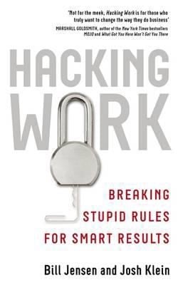 Hacking Work Breaking Stupid Rules For Smart Results
