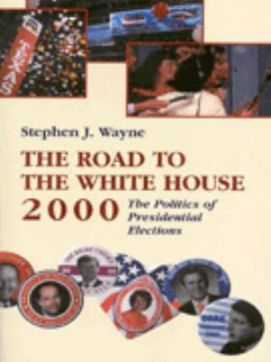 Road To The White House 2000 The Politics Of Presidential Elections