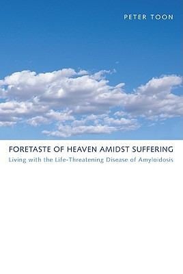 Foretaste Of Heaven Amidst Suffering Living With The Lifethreatening Disease Of Amyloidosis