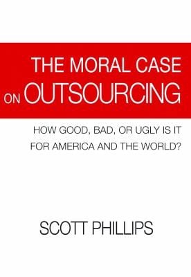 The Moral Case On Outsourcing How Good Bad Or Ugly Is It For America And The World