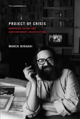 Project Of Crisis Manfredo Tafuri And Contemporary Architecture