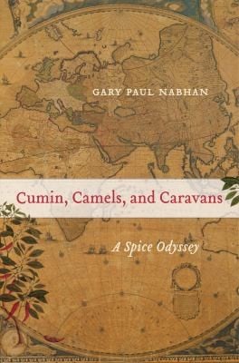 Cumin Camels And Caravans A Spice Odyssey