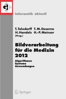 Bildverarbeitung Fur Die Medizin 2012 Algorithmen Systeme Anwendungen Proceedings Des Workshops Vom 18 Bis 20 Marz 2012 In Berlin