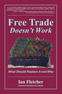 Free Trade Doesnt Work What Should Replace It And Why