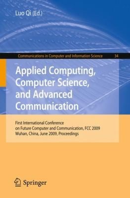 Applied Computing Computer Science And Advanced Communication First International Conference On Future Computer And Communication Fcc 2009 Wuhan China June 67 2009 Proceedings