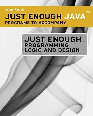 Just Enough Java Programs To Accompany Just Enough Programming Logic And Design