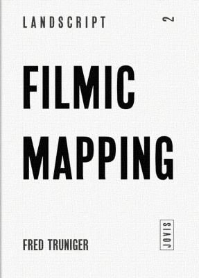 Filmic Mapping Film And The Visual Culture Of Landscape Architecture