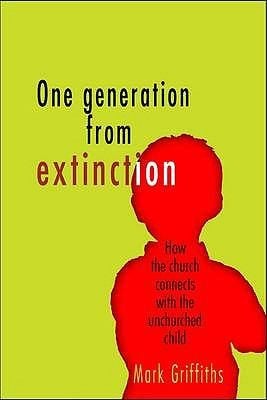 One Generation From Extinction How The Church Connects With The Unchurched Child