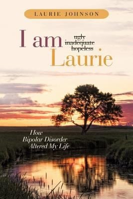 I Am Laurie How Bipolar Disorder Altered My Life