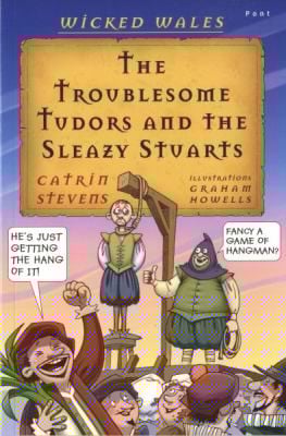The Troublesome Tudors And Sleazy Stuarts