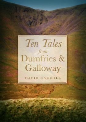 Ten Tales From Dumfries Galloway