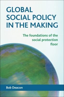 Global Social Policy In The Making The Foundations Of The Social Protection Floor
