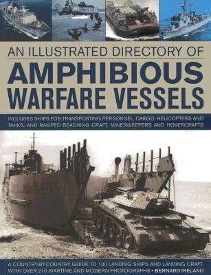 An Illustrated Directory Of Amphibious Warfare Vessels A Countrybycountry Guide To 130 Landing Ships And Landing Craft With Over 210 Wartime And Modern Photographs