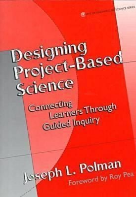 Designing Projectbased Science Connecting Learners Through Guided Inquiry