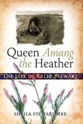 Queen Of The Heather The Life Of Belle Stewart