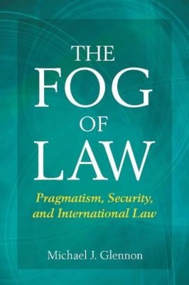 The Fog Of Law Pragmatism Security And International Law