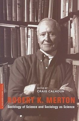 Robert K Merton Sociology Of Science And Sociology As Science
