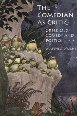 The Comedian As Critic Greek Old Comedy And Poetics
