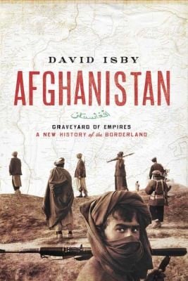 Afghanistan Graveyard Of Empires A New History Of The Borderlands