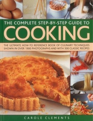 The Complete Stepbystep Guide To Cooking The Ultimate Howto Reference Book Of Culinary Techniques Shown In Over 1900 Photographs And With 500 Classic Recipes