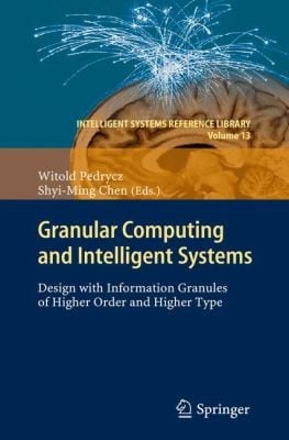 Granular Computing And Intelligent Systems Design With Information Granules Of Higher Order And Higher Type