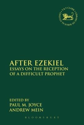 After Ezekiel Essays On The Reception Of A Difficult Prophet